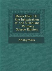 Mesca Ulad Or, the Intoxication of the Ultonians - Primary Source Edition,1294331116,9781294331117