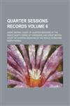 Quarter sessions records Volume 6,115085457X,9781150854576