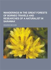 Wanderings in the Great Forests of Borneo Travels and Researches of a Naturalist in Sarawak,123044193X,9781230441931