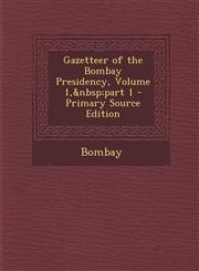 Gazetteer of the Bombay Presidency, Volume 1,&nbsp;part 1 - Primary Source Edition,1293136646,9781293136645
