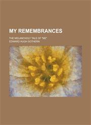 My Remembrances; The Melancholy Tale of "me",1234288311,9781234288310