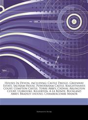 Articles On Houses In Devon, including Castle Drogo, Greenway Estate, Saltram House, Powderham Castle, Knightshayes Court, Compton Castle, Torre Abbey, Cadhay, Arlington Court, Ugbrooke, Killerton, A La Ronde, Buckland Abbey,1244651230,9781244651234
