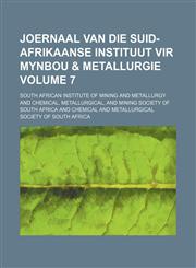 Joernaal van die Suid-Afrikaanse Instituut vir Mynbou & Metallurgie Volume 7,1130456927,9781130456929