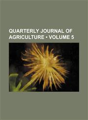 Quarterly Journal of Agriculture (Volume 5),1151141232,9781151141231