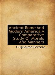 Ancient Rome And Modern America A Comparative Study Of Morals And Manners,1113619643,9781113619648