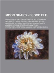 Moon Guard - Blood Elf Abisar Silverlance, Aedine, Aeldur, Aeloth, Aerimal Withershult, Aeryliss Sunstorm, Aestiah, Alcion, Alestainae, Alexaran Brightwind, Alorinis Alah'ni, Anandor, Arienne Songblade, Arka'lthon Starrunner, Arrethorn, Ashadel Faun'aer-,1234702088,9781234702083