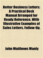 Better Business Letters; A Practical Desk Manual Arranged for Ready Reference, With Illustrative Examples of Sales Letters, Follow-Up,,1154637085,9781154637083