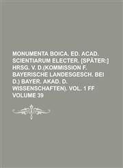 Monumenta boica. Ed. Acad. scientiarum electer. [Später Volume 39,1236868315,9781236868312