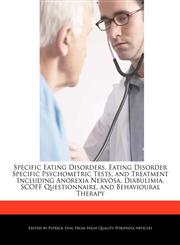 Specific Eating Disorders, Eating Disorder Specific Psychometric Tests, and Treatment Including Anorexia Nervosa, Diabulimia, SCOFF Questionnaire, and Behavioural Therapy,1276222939,9781276222938