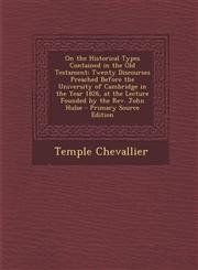 On the Historical Types Contained in the Old Testament Twenty Discourses Preached Before the University of Cambridge in the Year 1826, at the Lecture,1293891029,9781293891025
