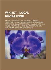 WikiJET - Local knowledge Aki-shi, Asaminami-ku, Azuma, Beppu, Chinese consulate, Fukuoka, Ehime Prefecture, Fukushima Prefecture, Gunma Prefecture, Hanamaki, Hida, Hilo, Hirado, Hirakata-shi, Hiroshima Prefecture, Hita, Hitachinaka, Ibara, Iwate Prefect,1234659913,9781234659912