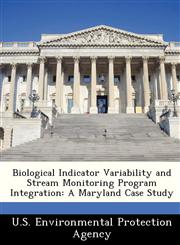 Biological Indicator Variability and Stream Monitoring Program Integration A Maryland Case Study,1249356946,9781249356943