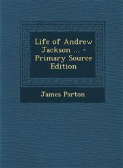 Life of Andrew Jackson ... - Primary Source Edition,1287917496,9781287917496