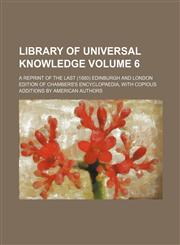 Library of Universal Knowledge; A Reprint of the Last (1880) Edinburgh and London Edition of Chambers's Encyclopaedia, with Copious Additions by Ameri,1236607880,9781236607881