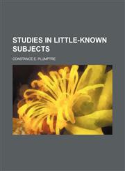 Studies in Little-Known Subjects,1150707496,9781150707490