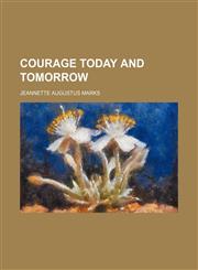Courage Today and Tomorrow,1151472557,9781151472557