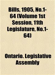 Bills, 1905, No.1-64 (Volume 1st Session, 11th Legislature, No.1-64),1153413817,9781153413817