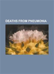 Deaths from Pneumonia Ronald Reagan, Friedrich Nietzsche, Harry S. Truman, James A. Garfield, Donald Bradman, James Brown, Max Weber, Robert,1230687408,9781230687407