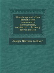 Stonehenge and other British stone monuments astronomically considered  - Primary Source Edition,1293407267,9781293407264