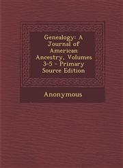 Genealogy A Journal of American Ancestry, Volumes 3-5 - Primary Source Edition,1294446916,9781294446910