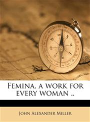 Femina, a work for every woman ..,1177236389,9781177236386
