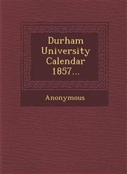 Durham University Calendar 1857...,1249968933,9781249968931