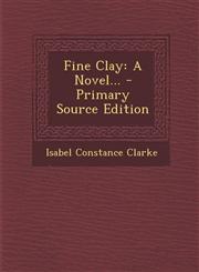 Fine Clay A Novel... - Primary Source Edition,1295377489,9781295377480