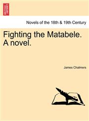 Fighting the Matabele. a Novel.,1241206740,9781241206741