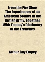 From the Fire Step; The Experiences of an American Soldier in the British Army. Together With Tommy's Dictionary of the Trenches,1152251597,9781152251595