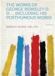 The Works of George Berkeley D. D. ... Including His Posthumous Works Volume 3,1314574973,9781314574975