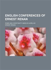 English Conferences of Ernest Renan; Rome and Christianity. Marcus Aurelius,1151658065,9781151658067