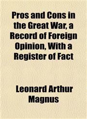 Pros and Cons in the Great War, a Record of Foreign Opinion, With a Register of Fact,1154939359,9781154939354