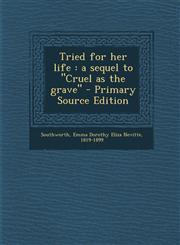 Tried for her life a sequel to "Cruel as the grave" - Primary Source Edition,1294061895,9781294061892