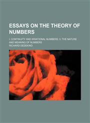 Essays on the theory of numbers; I. Continuity and irrational numbers, II. The nature and meaning of numbers,1151677787,9781151677785