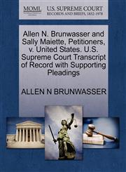 Allen N. Brunwasser and Sally Maiette, Petitioners, v. United States. U.S. Supreme Court Transcript of Record with Supporting Pleadings,1270677675,9781270677673