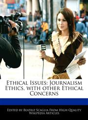 Ethical Issues Journalism Ethics, with other Ethical Concerns,117009502X,9781170095027