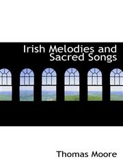 Irish Melodies and Sacred Songs,1103250736,9781103250738