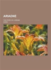 Ariadne; The Story of a Dream,1230257985,9781230257983