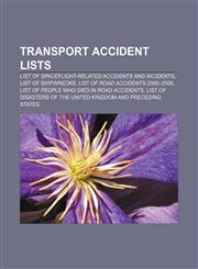 Transport accident lists List of spaceflight-related accidents and incidents, List of shipwrecks, List of road accidents 2000-2009,1233288342,9781233288342