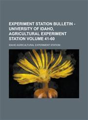 Experiment station bulletin - University of Idaho, Agricultural Experiment station Volume 41-60,1236988493,9781236988492