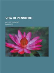 Vita Di Pensiero; Ricordi E Liriche,1234727595,9781234727598