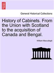 History of Cabinets. From the Union with Scotland to the acquisition of Canada and Bengal.,1241558957,9781241558956