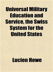 Universal Military Education and Service, the Swiss System for the United States,115209498X,9781152094987