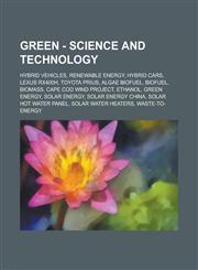 Green - Science and Technology Hybrid Vehicles, Renewable energy, Hybrid cars, Lexus RX400h, Toyota Prius, Algae biofuel, Biofuel, Biomass, Cape Cod Wind Project, Ethanol, Green Energy, Solar energy, Solar energy china,1234758075,9781234758073