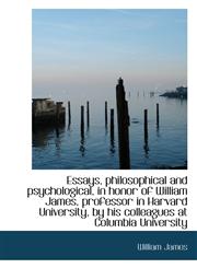 Essays, philosophical and psychological, in honor of William James, professor in Harvard University,,1117485242,9781117485249