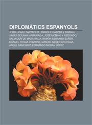 Diplomàtics espanyols Jordi Joan i Santacília, Enrique Gaspar y Rimbau, Javier Solana Madariaga, José Moñino y Redondo, Salvador de Madariaga,1232714836,9781232714835