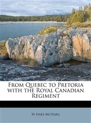 From Quebec to Pretoria with the Royal Canadian Regiment,1177235609,9781177235600