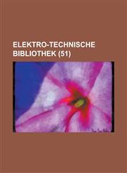 Elektro-Technische Bibliothek (51 ),1153578980,9781153578981
