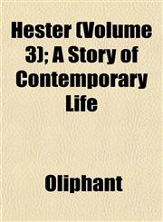 Hester (Volume 3); A Story of Contemporary Life,1153229706,9781153229708