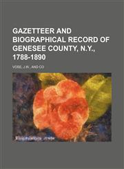 Gazetteer and biographical record of Genesee County, N.Y., 1788-1890,1154713733,9781154713732